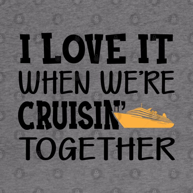 Cruise - I love it when we're cruisin' together by KC Happy Shop